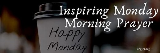 25 Inspiring Prayers and Bible Verses for Monday Morning - Prayrs