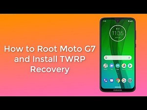 How to Root Moto G7 and Install TWRP Recovery