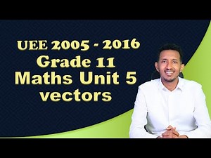 UEE (2005–2016) – Grade 11 Mathematics Unit 5: Vectors | ከሚያስገርም ማብራሪያ ጋር