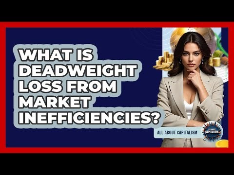 What Is Deadweight Loss From Market Inefficiencies? - All About Capitalism