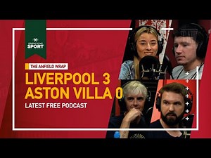 Liverpool 3 Aston Villa 0 | The Anfield Wrap