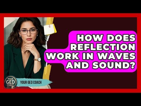 How Does Reflection Work In Waves And Sound? - Your GED Coach