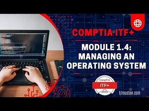 CompTIA ITF+ (FC0-U61) Course: Module 1 - 4 Managing an OS