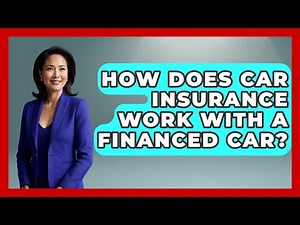 How Does Car Insurance Work With A Financed Car? - Auto Coverage Explained