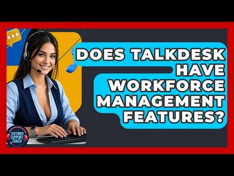 Does Talkdesk Have Workforce Management Features? - Customer Support Coach