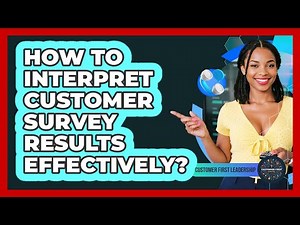 How to Interpret Customer Survey Results Effectively?