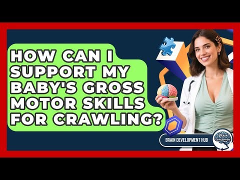 How Can I Support My Baby's Gross Motor Skills For Crawling? - Brain Development Hub