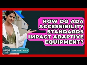 How Do ADA Accessibility Standards Impact Adaptive Equipment? - Your Accessible Health