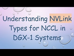 Understanding NVLink Types for NCCL in DGX-1 Systems