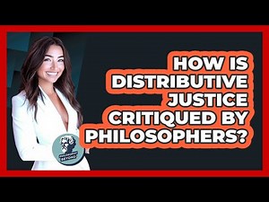How Is Distributive Justice Critiqued By Philosophers?