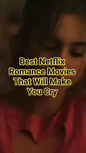 Best Netflix Romance Movies That Will Make You Cry 💔💔💔