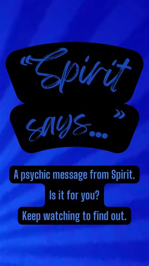 "Spirit says..." is a psychic message from Spirit by Psychic Jeff. I...