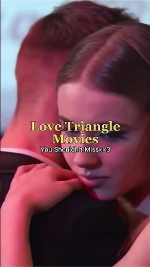 💔 Love Triangle Movies You Shouldn't Miss 🍿