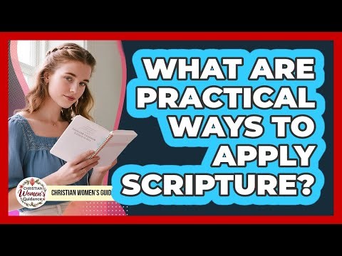 What Are Practical Ways To Apply Scripture?