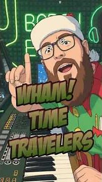 WHAM become TIME TRAVELERS!