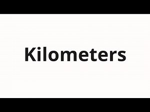 How to pronounce Kilometers