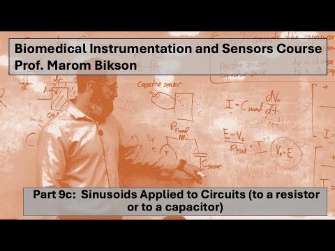 Biomedical Instrumentation Course: 9C Sinusoids Applied to Circuits (to a resistor or capacitor)