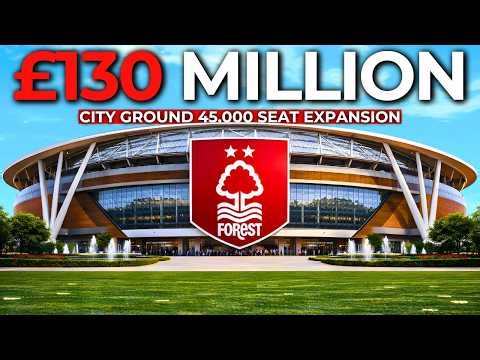 Inside NOTTINGHAM FOREST's £130m City Ground EXPANSION