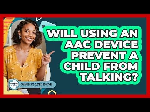 Will Using An AAC Device Prevent A Child From Talking?