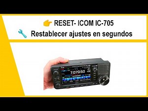 🔄 ICOM IC-705 | Cómo hacer un reset completo o parcial paso a paso