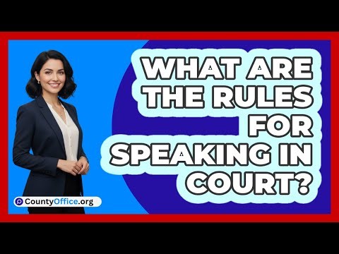What Are The Rules For Speaking In Court?