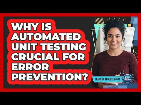 Why Is Automated Unit Testing Crucial for Error Prevention?