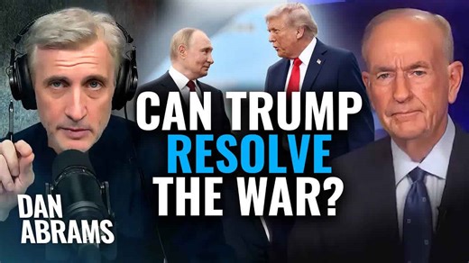 Can Trump resolve Russia/Ukraine war? Bill O’Reilly and Dan Abrams break it down