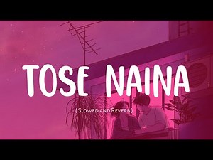 Tose Naina [ Slowed and Reverb ] || Arijit Singh | Mickey Virus | Nexus Music