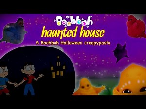 Boohbah Haunted house lost episode Creepy pasta