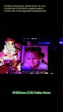 A FedEx contract driver, Tanner Horner, 34, is set to stand trial in Fort Worth on capital murder of