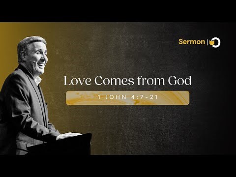 Love Comes from God | Sermon on 1 John 4:7–21 by Pastor Colin Smith