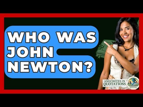 Who Was John Newton? - Anecdotes in Quotation