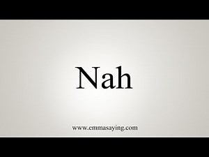 How To Say Nah