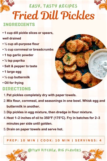 Fried Dill Pickles Tangy, crunchy, and addictively good. The ultimate bar snack. Prep: 10 min | Cook: 10 min | Servings: 4 Ingredients: • 1 cup dill pickle slices or spears, well drained • ½ cup all-purpose flour • ½ cup cornmeal or breadcrumbs • 1 tsp garlic powder • ½ tsp paprika • Salt & pepper to taste • 1 large egg • ½ cup buttermilk • Oil for frying Instructions: Pat pickles completely dry with paper towels. Mix flour, cornmeal, and seasonings in one bowl. Whisk egg and buttermilk in anoth