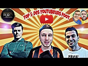 Le top 5 des Meilleurs Youtubeurs Foot