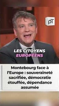 Montebourg face à l’Europe : souveraineté sacrifiée, démocratie étouffée, dépendance assumée