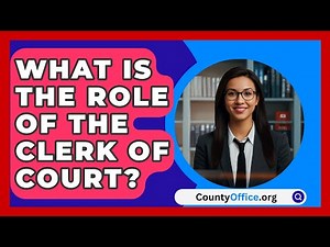 What Is the Role of the Clerk of Court? | CountyOffice News