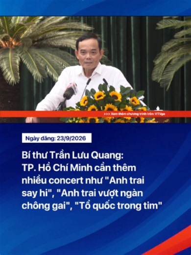 Tại Hội nghị Thành ủy TP. Hồ Chí Minh lần thứ 9 mở rộng, Bí thư Thành ủy Trần Lưu Quang đề nghị thành phố đẩy mạnh hoạt động văn hóa, tổ chức thêm các chương trình âm nhạc quy mô lớn nhằm thu hút người dân và du khách. Ông nhắc đến sức hút của “Anh trai say hi”, “Anh trai vượt ngàn chông gai” và “Tổ quốc trong tim”, đồng thời cho rằng TP. Hồ Chí Minh không chỉ cần các show dành cho giới trẻ mà có thể phát triển thêm những chương trình gắn với truyền thống. Theo Bí thư Thành ủy TP. Hồ Chí Minh, c