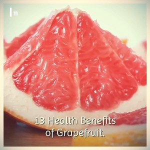 13 Health Benefits of Grapefruit | All about health and nutrition