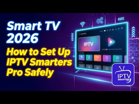 Smart TV 2026 • How to Set Up IPTV Smarters Pro Safely