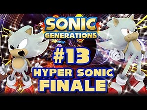 Sonic Generations PC - (1080p) Part 13 - Hyper Sonic FINALE