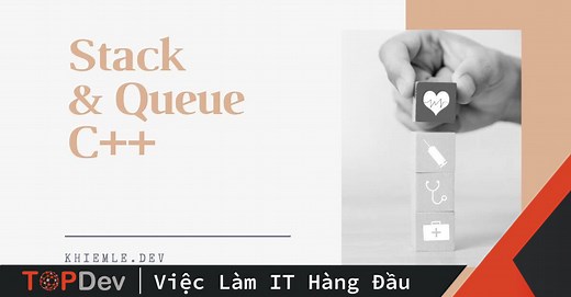 Stack (ngăn xếp) và Queue (hàng đợi) khác nhau như thế nào?