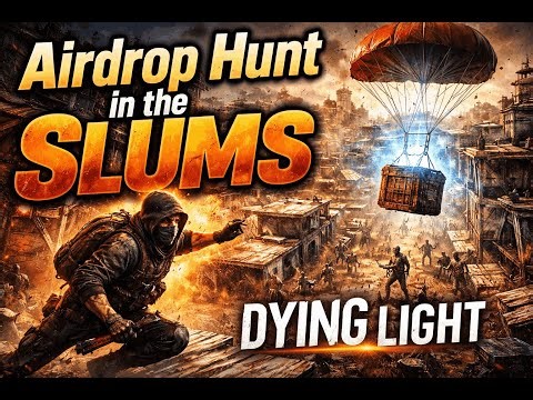 Airdrop Hunt in the Slums | Dying Light
