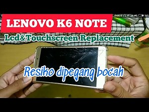 LENOVO K6 NOTE LCD & TOUCHSCREEN REPLACEMENT