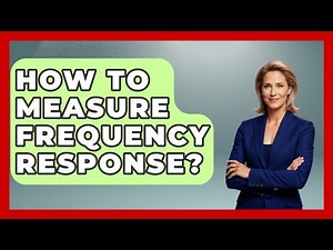 How To Measure Frequency Response? - NextGen Viewing and Audio