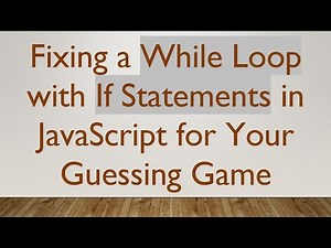 Fixing a While Loop with If Statements in JavaScript for Your Guessing Game