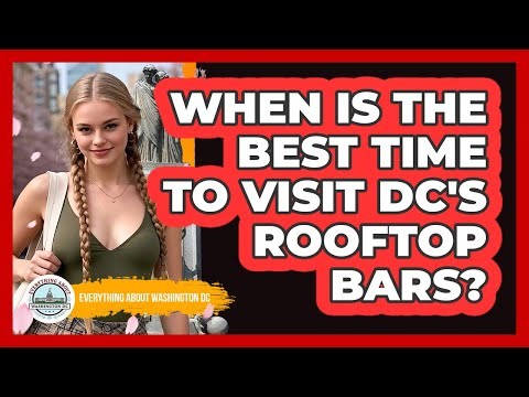 When Is The Best Time To Visit DC's Rooftop Bars? - Everything About Washington DC