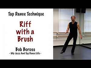 Tap Dance Technique - Riff with a Brush - Bob Boross