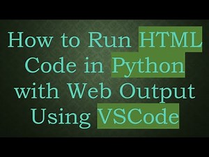 How to Run HTML Code in Python with Web Output Using VSCode