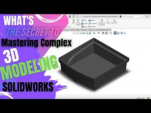 What's The SECRET to Mastering Complex 3D Modeling in SolidWorks